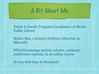 A Bit About Me 
Youth & Family Program Coordinator at Skokie 
Public Library 
Before that, a branch children’s librarian i...