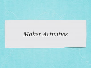 Maker Activities 
 