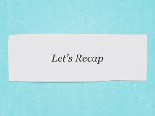 Let’s Recap 
 