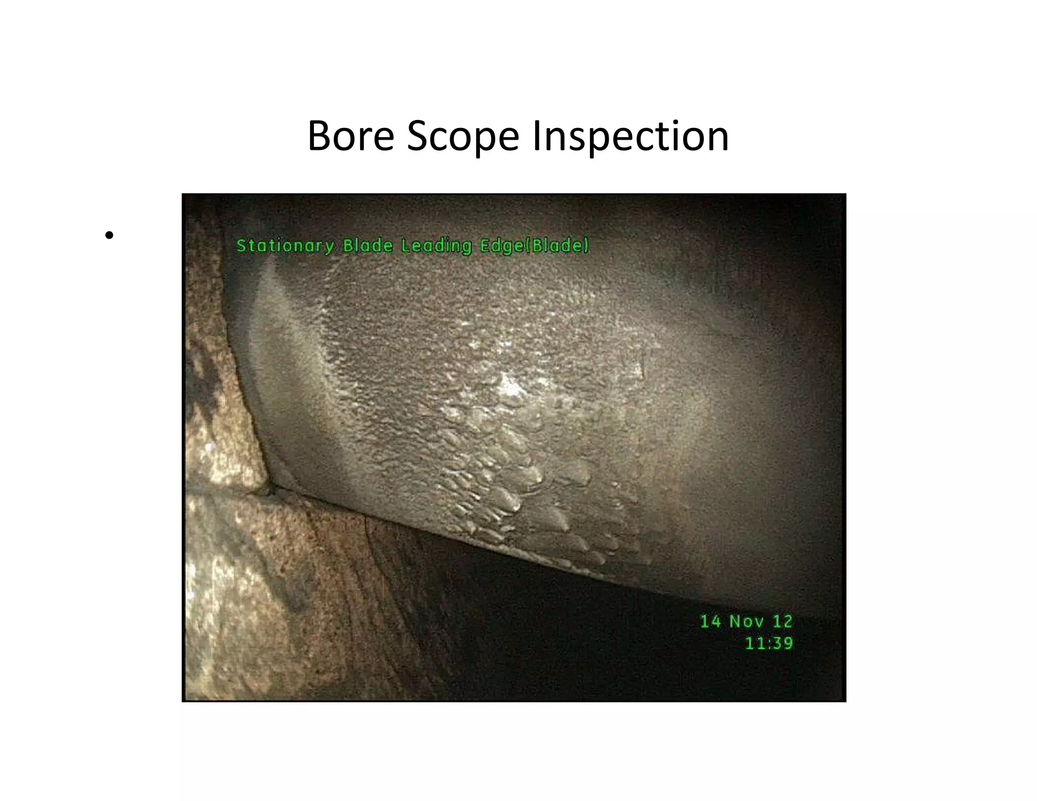 Bore Scope Inspection
•
 