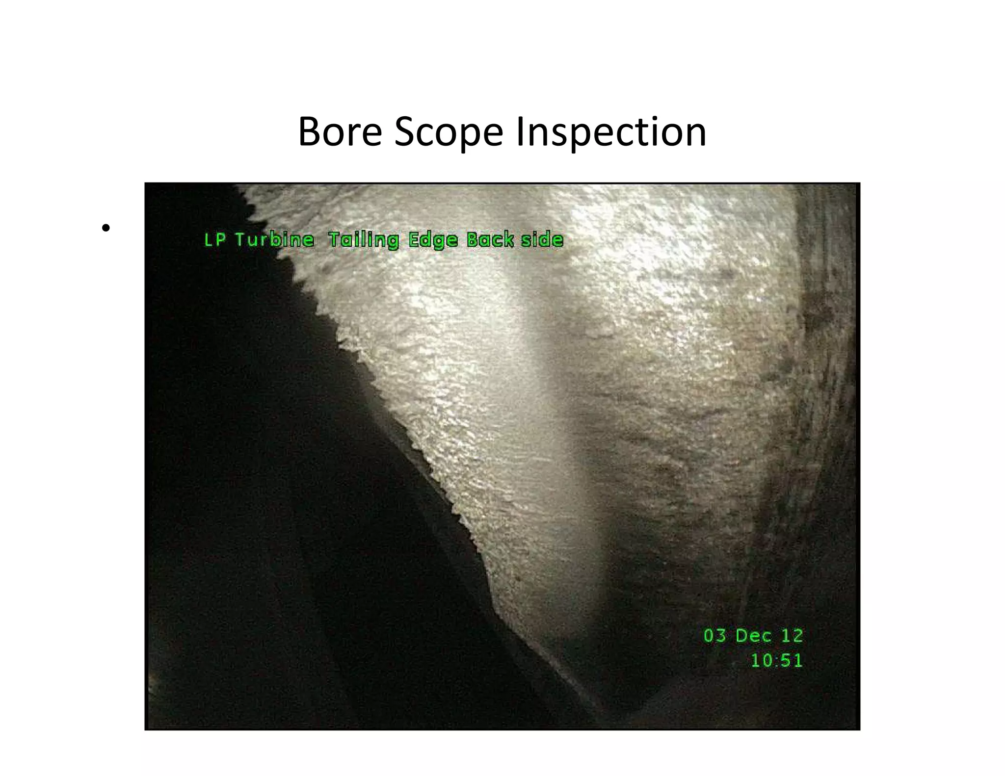 Bore Scope Inspection
•
 