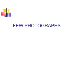 FEW PHOTOGRAPHS
 
