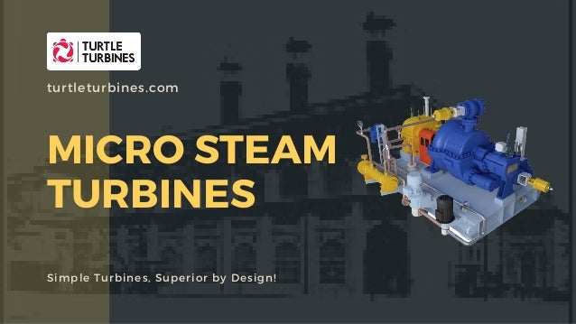 MICRO STEAM
TURBINES
Simple Turbines, Superior by Design!
turtleturbines.com
 