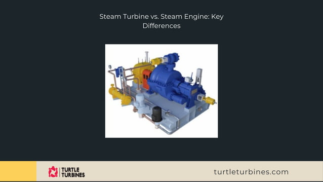 Steam Turbine vs. Steam Engine: Key Differences | PPT