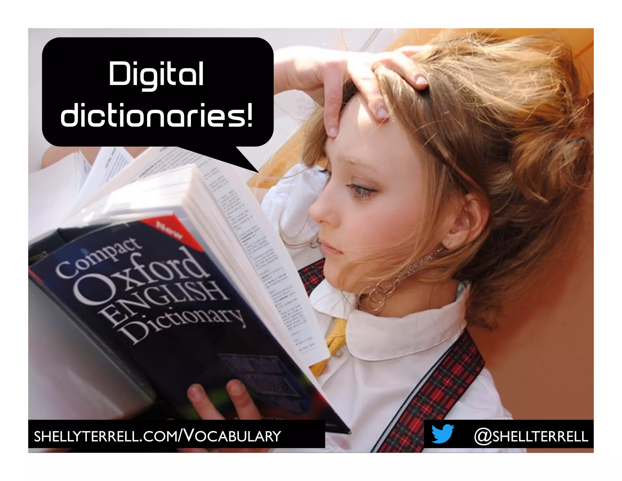 SHELLYTERRELL.COM/VOCABULARY @SHELLTERRELL
Digital
dictionaries!
 