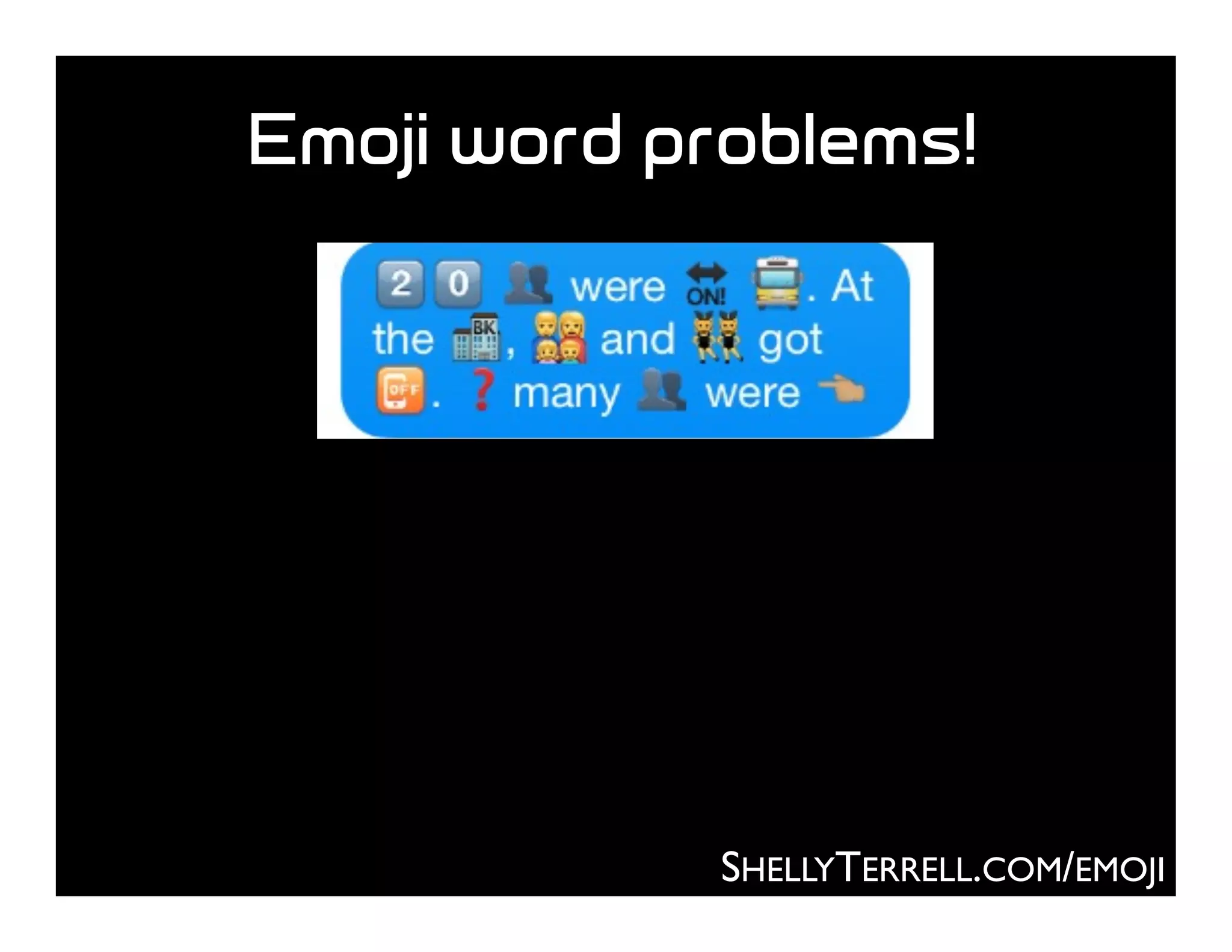 Emoji word problems!
SHELLYTERRELL.COM/EMOJI
 