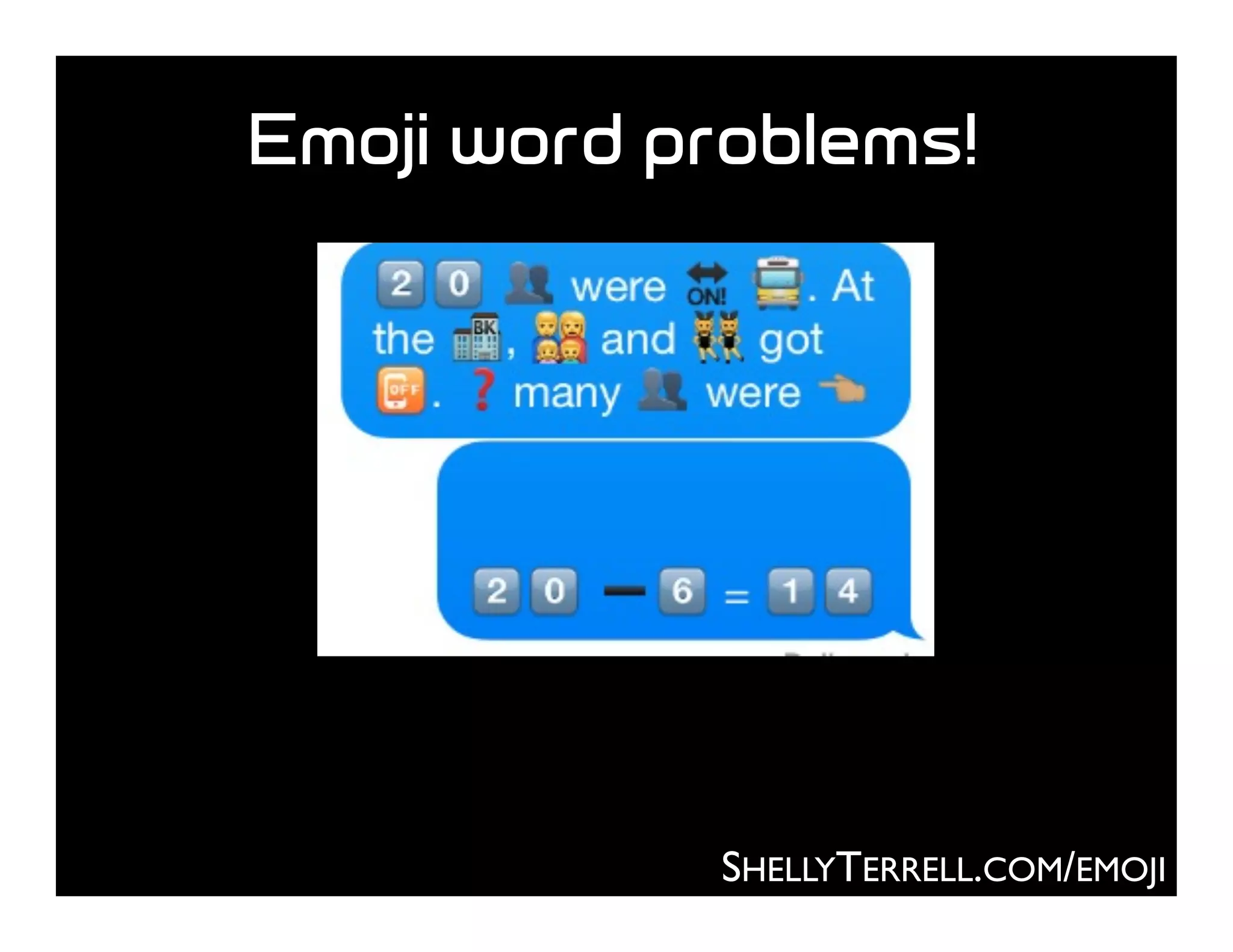 Emoji word problems!
SHELLYTERRELL.COM/EMOJI
 