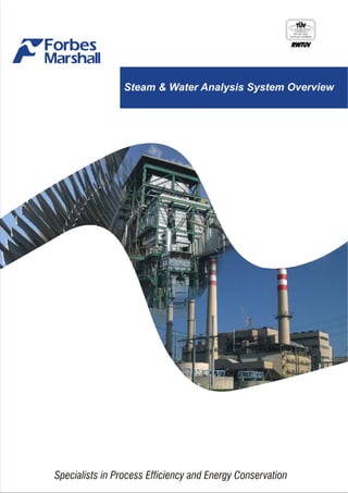 EN ISO 9001
Certificate 041004422:
Steam & Water Analysis System Overview
Specialists in Process Efficiency and Energy Conservation
 