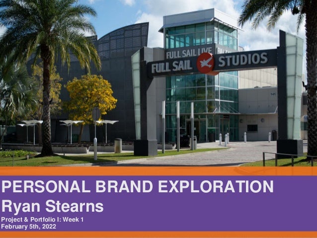 PERSONAL BRAND EXPLORATION
Ryan Stearns
Project & Portfolio I: Week 1
February 5th, 2022
 