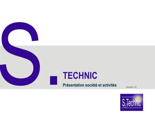 TECHNIC
Présentation société et activités   Version 1.0
 