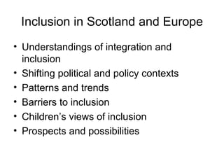 Inclusion in Scotland and Europe ,[object Object],[object Object],[object Object],[object Object],[object Object],[object Object]