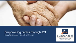 Empowering carers through ICT
Stecy Yghemonos – Executive Director
 