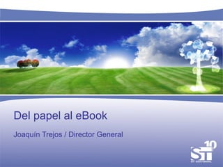 Del papel al eBook Joaquín Trejos / Director General 