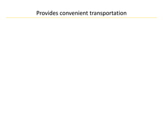 Provides convenient transportation
 