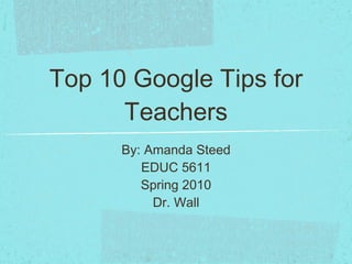 Top 10 Google Tips for Teachers ,[object Object],[object Object],[object Object],[object Object]