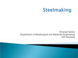 Smarajit Sarkar
Department of Metallurgical and Materials Engineering
                                         NIT Rourkela
 