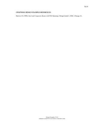 G-
Design Examples V14.0
AMERICAN INSTITUTE OF STEEL CONSTRUCTION
24
CHAPTER G DESIGN EXAMPLE REFERENCES
Darwin, D. (1990), Steel and Composite Beams with Web Openings, Design Guide 2, AISC, Chicago, IL.
Return to Table of Contents
 