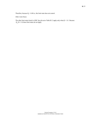 Design Examples V14.0
AMERICAN INSTITUTE OF STEEL CONSTRUCTION
K-33
Therefore, because Bp < 6.80 in., this limit state does not control.
Other Limit States
The other limit states listed in AISC Specification Table K1.2 apply only when β = 1.0. Because
1.0,pB B < these limit states do not apply.
Return to Table of Contents
 