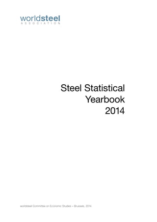 Steel Statistical
Yearbook
2014
worldsteel Committee on Economic Studies – Brussels, 2014
 