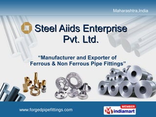 Steel Aiids Enterprise  Pvt. Ltd.  “ Manufacturer and Exporter of  Ferrous & Non Ferrous Pipe Fittings” 