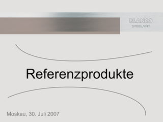 Referenzprodukte

Moskau, 30. Juli 2007
 