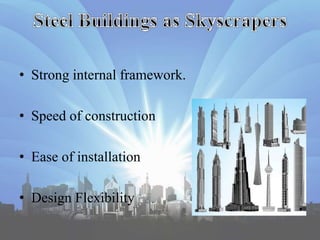 • Strong internal framework.
• Speed of construction
• Ease of installation
• Design Flexibility
 