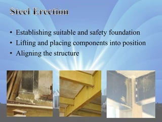 • Establishing suitable and safety foundation
• Lifting and placing components into position
• Aligning the structure
 
