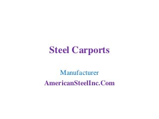 Steel Carports 
Manufacturer 
AmericanSteelInc.Com 
 