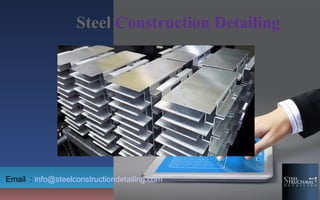 Steel Construction Detailing
Email : info@steelconstructiondetailing.com
 