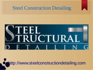 Steel Construction Detailing
http://www.steelconstructiondetailing.com
 