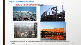 Beijing National Stadium - It is also the world's largest steel structure with 26km of unwrapped
steel
BIRD’S NEST STADIUM (2008)
10
Popular Steel Structures contd..
 