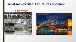 11
Light weight
What makes Steel Structures special?
 