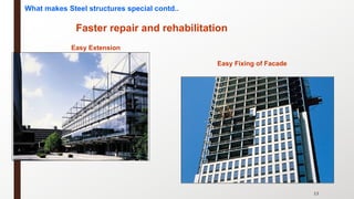 13
Easy Extension
Easy Fixing of Facade
What makes Steel structures special contd..
Faster repair and rehabilitation
 