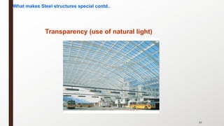 19
Transparency (use of natural light)
What makes Steel structures special contd..
 