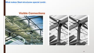 20
Visible Connections
What makes Steel structures special contd..
 