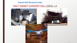 Popular Steel Structures contd..
WALT DISNEY CONCERT HALL (2003), LA
8
 