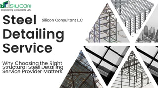 Why Choosing the Right
Structural Steel Detailing
Service Provider Matters.
Steel
Detailing
Service
Silicon Consultant LLC
 