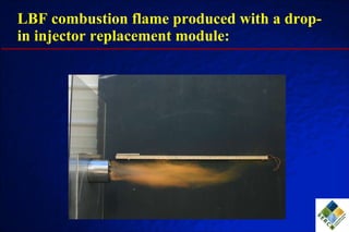 LBF combustion flame produced with a drop-in injector replacement module: 