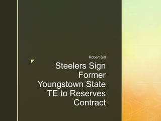 z
Steelers Sign
Former
Youngstown State
TE to Reserves
Contract
Robert Gill
 