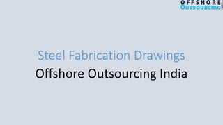 Steel Fabrication Drawings
Offshore Outsourcing India
 