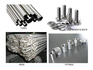 TUBES
SCREW & BOLTS
RODS FITTINGS
 
