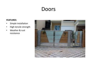 Doors
FEATURES:
• Simple installation
• High tensile strength
• Weather & rust
resistance
 