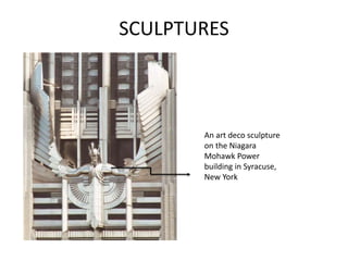 SCULPTURES
An art deco sculpture
on the Niagara
Mohawk Power
building in Syracuse,
New York
 