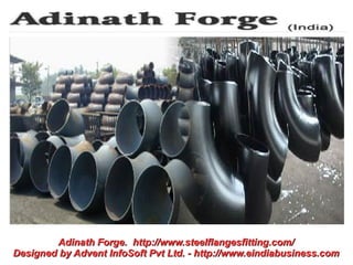 Adinath Forge. http://www.steelflangesfitting.com/
Designed by Advent InfoSoft Pvt Ltd. - http://www.eindiabusiness.com
 