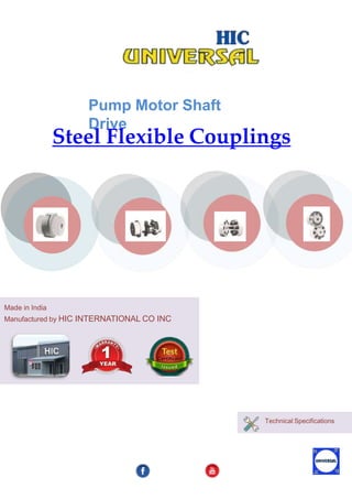 Pump Motor Shaft
Drive
Steel Flexible Couplings
Made in India
Manufactured by HIC INTERNATIONAL CO INC
Technical Specifications
 