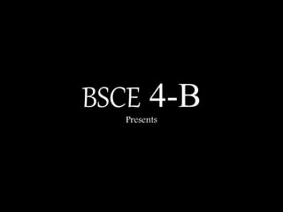 BSCE 4-BPresents
 