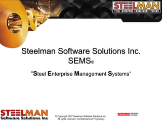Steelman Software Solutions Inc. SEMS ® “ S teel  E nterprise  M anagement  S ystems” 