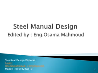 Structual Design Diploma
Email :
Osamamahmoud134@gmail.com
Mobile : 01094248110 1
 