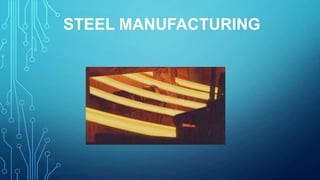 STEEL MANUFACTURING

 