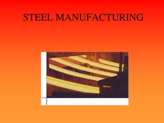 STEEL MANUFACTURING
 